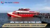 Bến tàu cao tốc đi và đến Phú Quốc